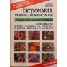 Dictionarul plantelor medicinale. Ghid practic pentru cultivarea si utilizarea plantelor medicinale si aromatice