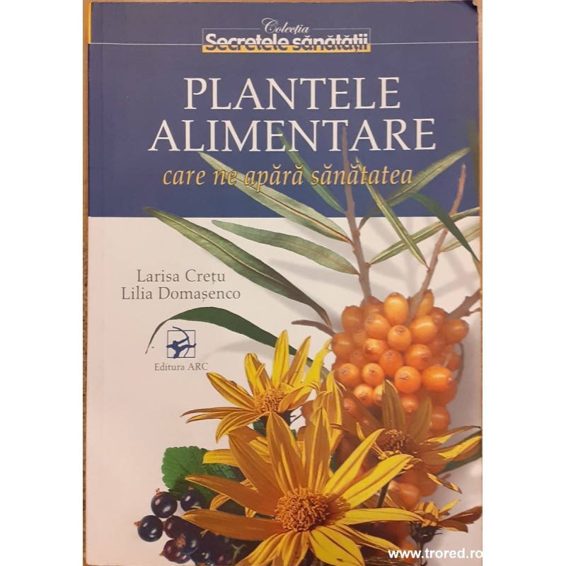 Plantele alimentare care ne apara sanatatea