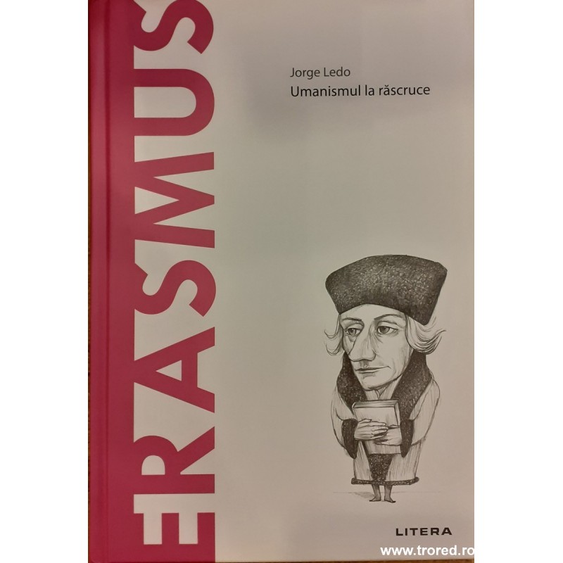 Erasmus. Umanismul la rascruce