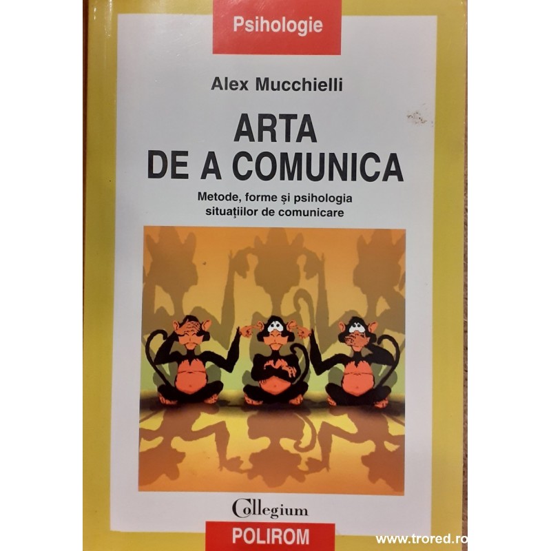 Arta de a comunica. Metode, forme si psihologia situatiilor de comunicare