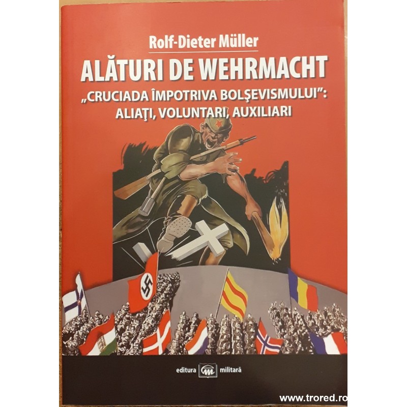 Alaturi de Wehrmacht. Cruciada impotriva bolsevismului : Aliati, voluntari, auxiliari