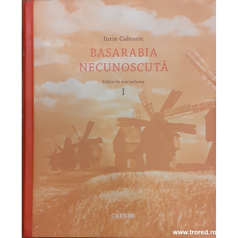Basarabia necunoscuta volumul 1