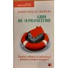 Ghid de supravietuire. Tactici, tehnici si tehnologii pentru vremuri nesigure