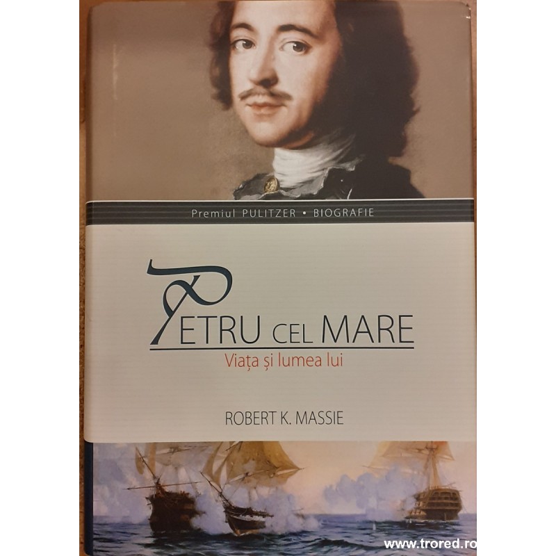 Petru cel Mare. Viata si lumea lui Petru cel Mare. Viata si lumea lui