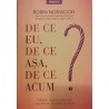 De ce eu, de ce asa, de ce acum ? Ghid de raspunsuri la cele mai dificile intrebari ale vietii