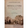 Dificila unire. Basarabia si Romania Mare 1918-1940