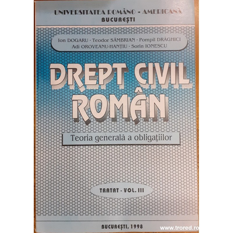 Drept civil roman. Teoria generala a obligatiilor Tratat volumul