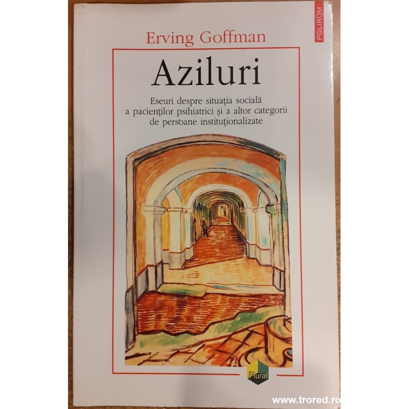 Aziluri. Eseuri despre situatia sociala a pacientilor psihiatrici si a altor categorii de persoane institutionalizate