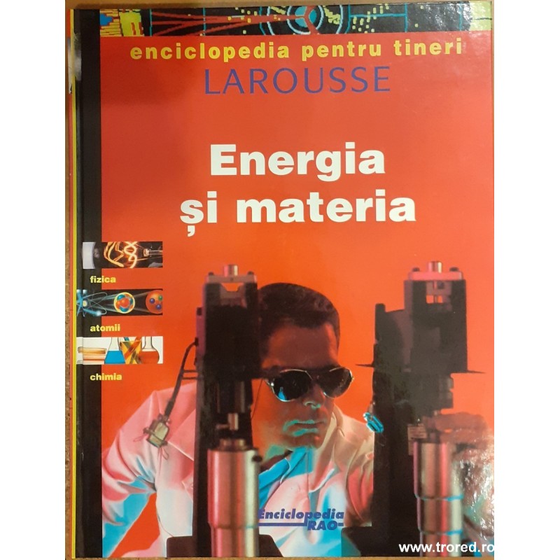 Energia si materia. Enciclopedia pentru tineri Larousse