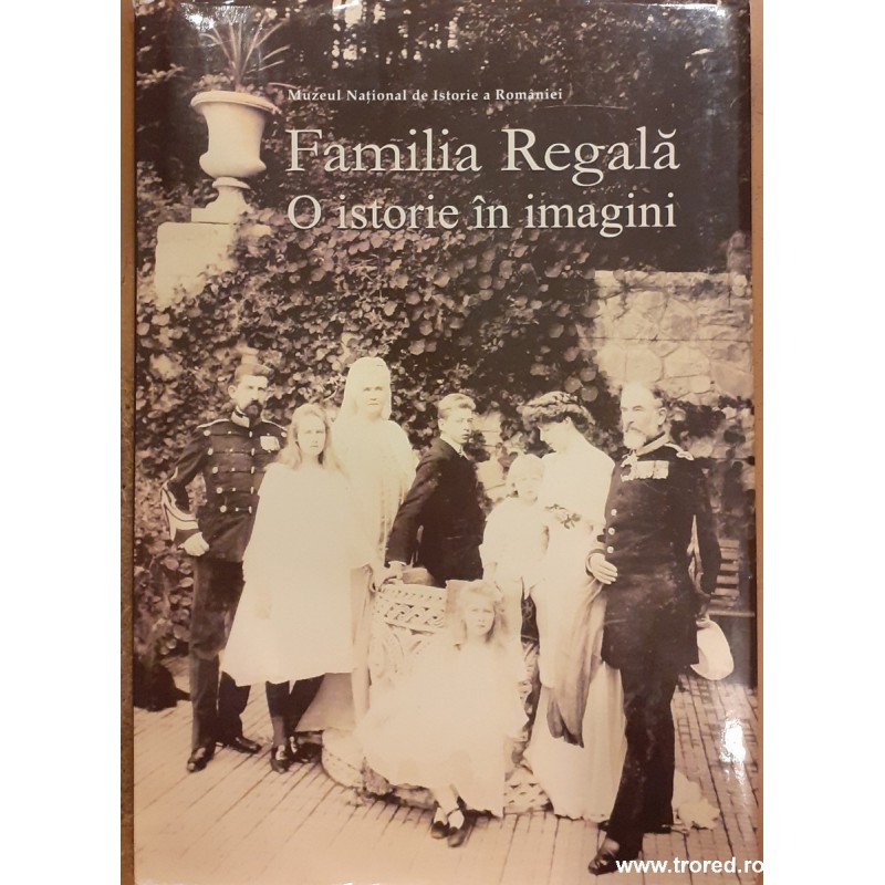 Familia Regala. O istorie in imagini