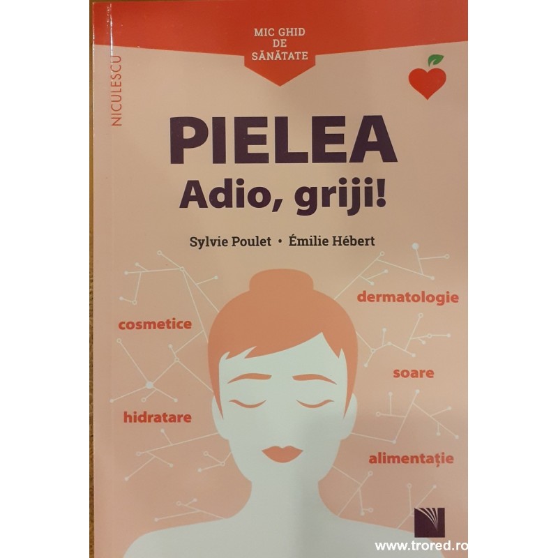 Pielea. Adio, griji! Mic ghid de sanatate