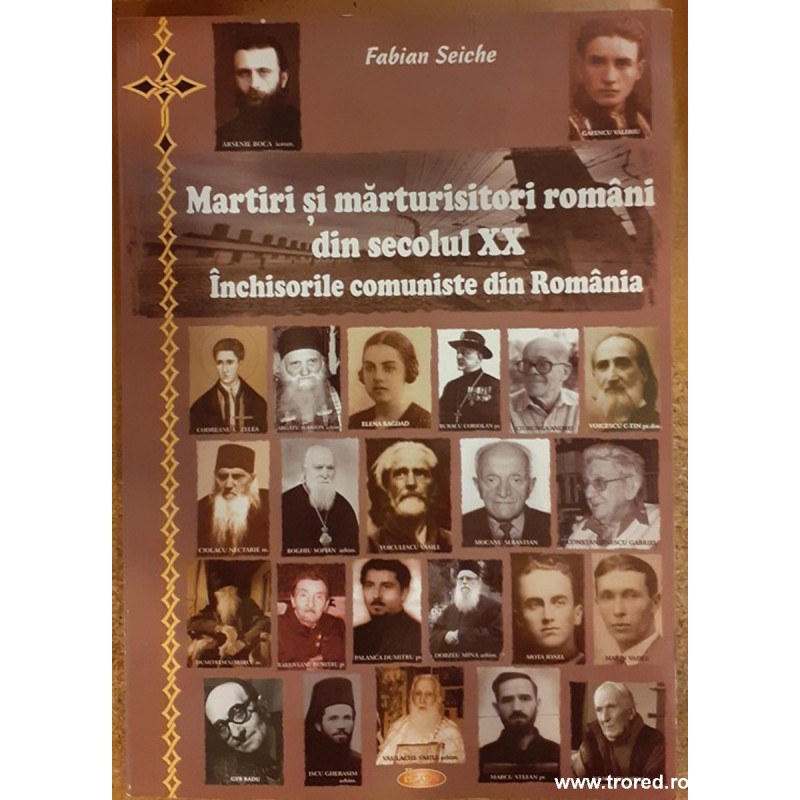 Martiri si marturisitori romani din secolul XX. Inchisorile comuniste din Romania