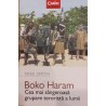 Boko Haram. Cea mai sangeroasa grupare terorista a lumii