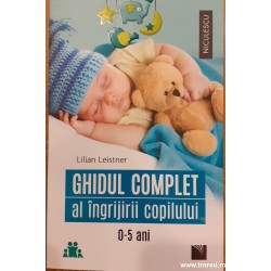 Ghidul complet al ingrijirii copilului 0-5 ani