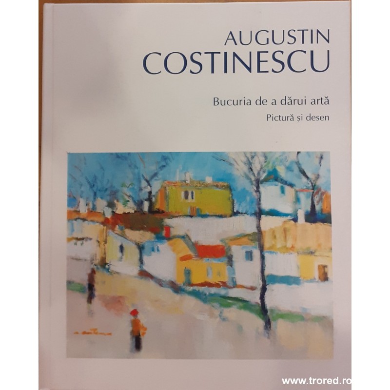 Augustin Costinescu. Bucuria de a darui arta. Pictura si desen