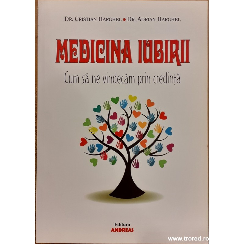 Medicina iubirii. Cum sa ne vindecam prin credinta