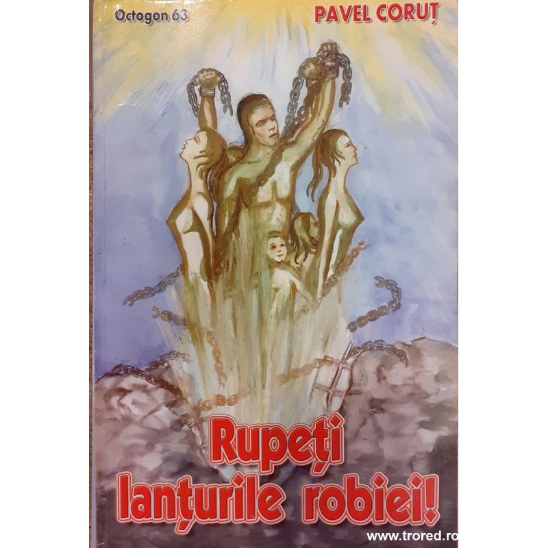 Rupeti lanturile robiei!