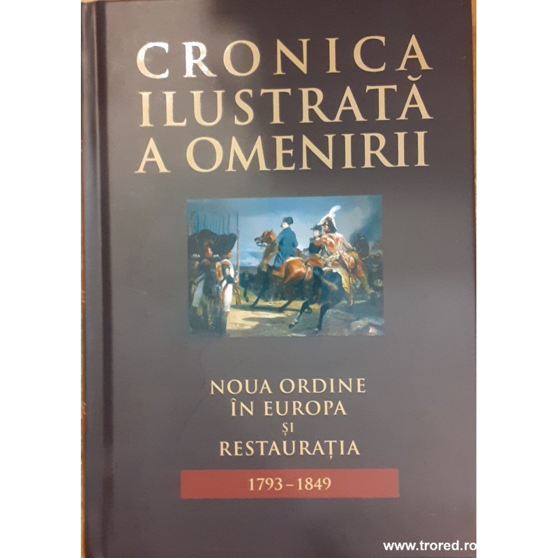 Noua ordine in Europa si Restauratia 1793-1849. Cronica ilustrata a omenirii 8