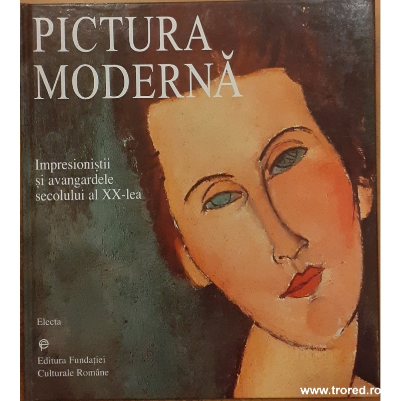 Pictura moderna. Impresionistii si avangardele secolului al XX-lea