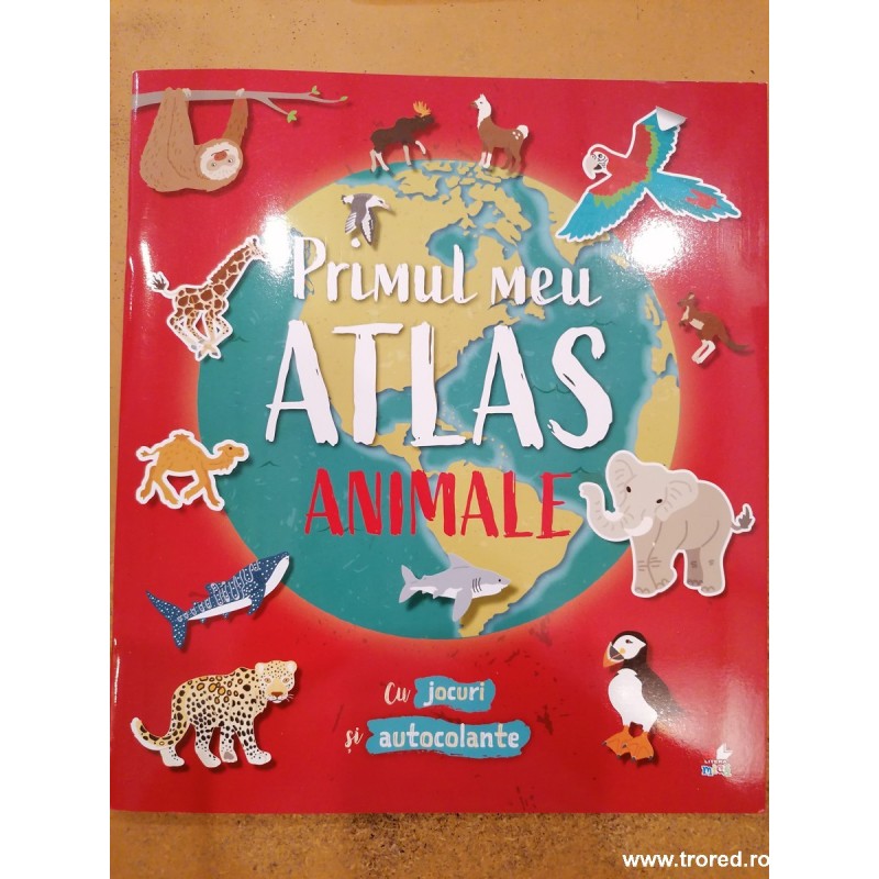 Primul meu atlas. Animale. Cu jocuri si autocolante