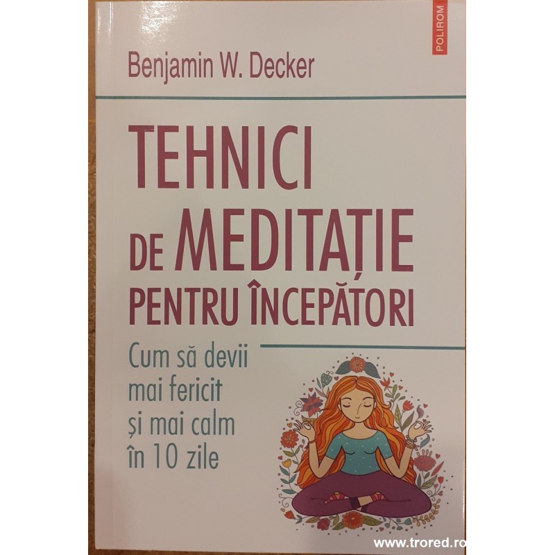 Tehnici de meditatie pentru incepatori. Cum sa devii mai fericit si mai calm in 10 zile