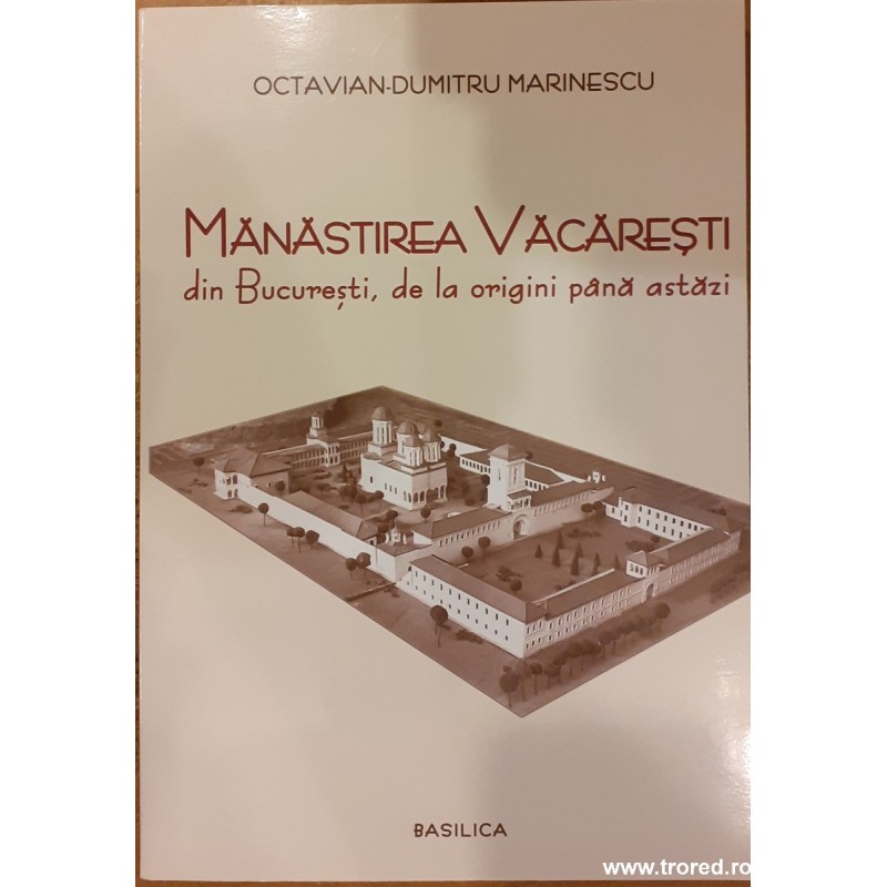 Manastirea Vacaresti din Bucuresti, de la origini pana astazi