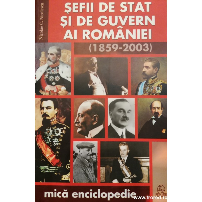 Sefii de stat si de guvern ai Romaniei (1859-2003). Mica enciclopedie