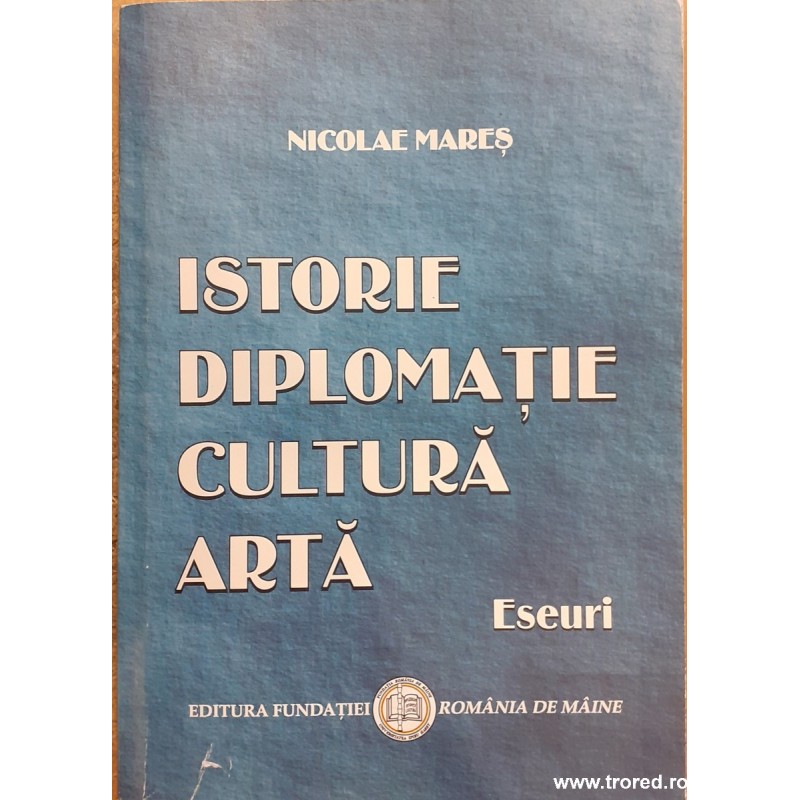 Istorie, diplomatie, cultura, arta. Eseuri