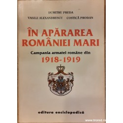 In apararea Romaniei Mari. Campania armatei romane din 1918-1919