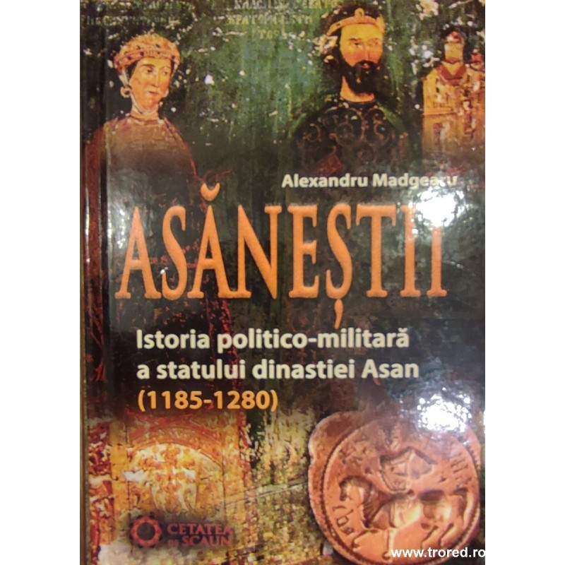 Asanestii. Istoria poltico-militara a statului dinastiei Asan (1185-1280)