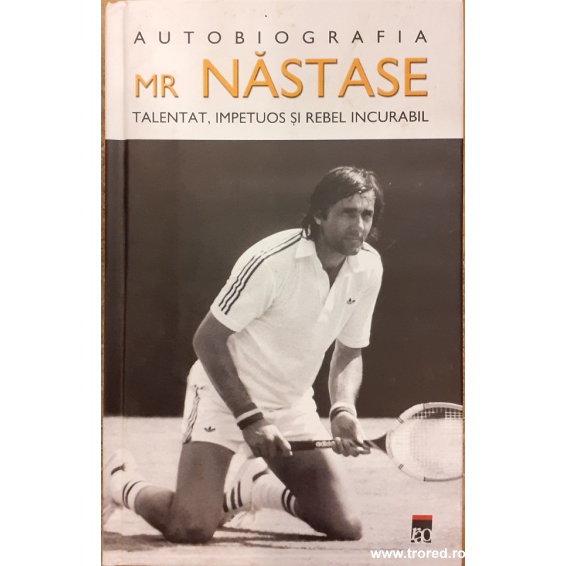Autobiografia Mr. Nastase talentat, impetuos si rebel incurabil