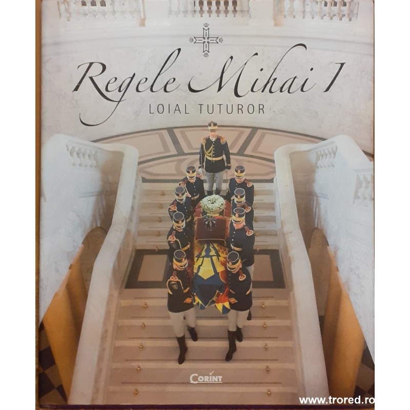 Regele Mihai I loial tuturor