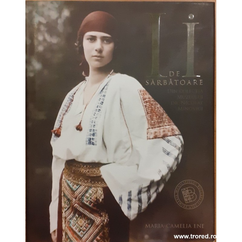 Ii de sarbatoare. Din colectia muzeului Dr. Nicolae Minovici