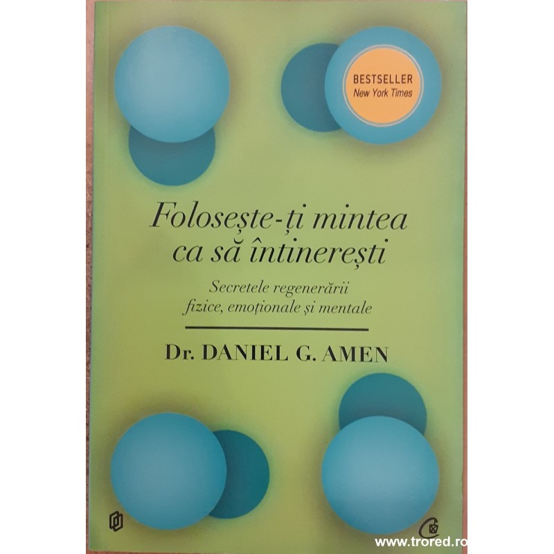 Foloseste-ti mintea ca sa intineresti. Secretele regenerarii fizice, emotionale si mentale