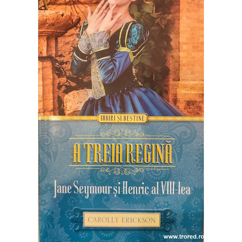 A treia regina Jane Seymour si Henric al VIII lea Colectia Iubiri si destine