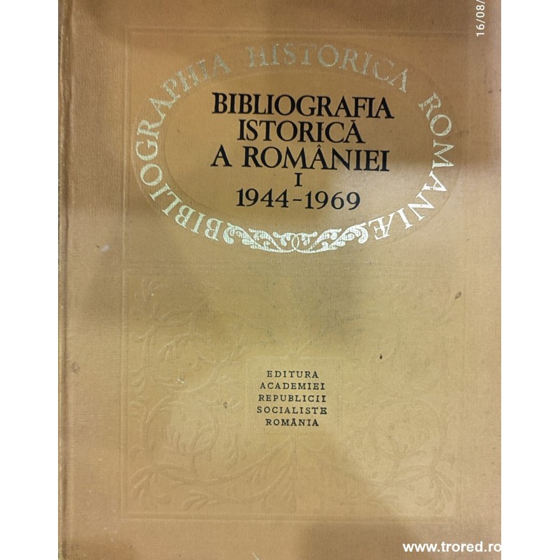 Bibliografia istorica a Romaniei 1944-1969. Volumul 1