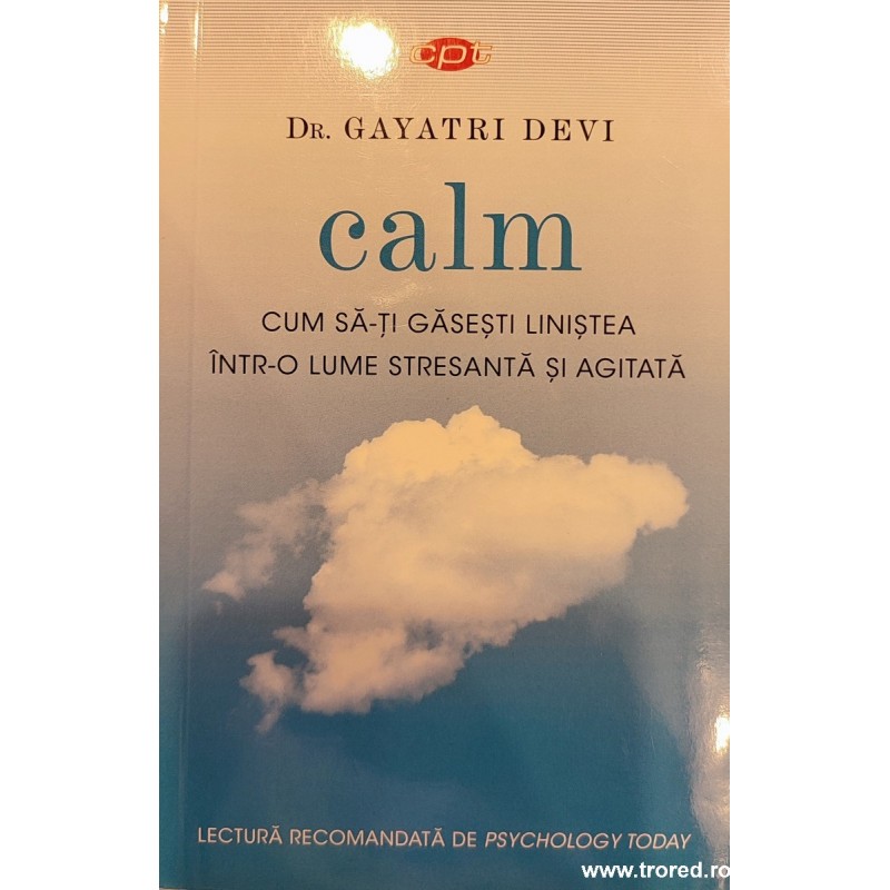 Calm. Cum sa-ti gasesti linistea intr-o lume stresanta si agitata