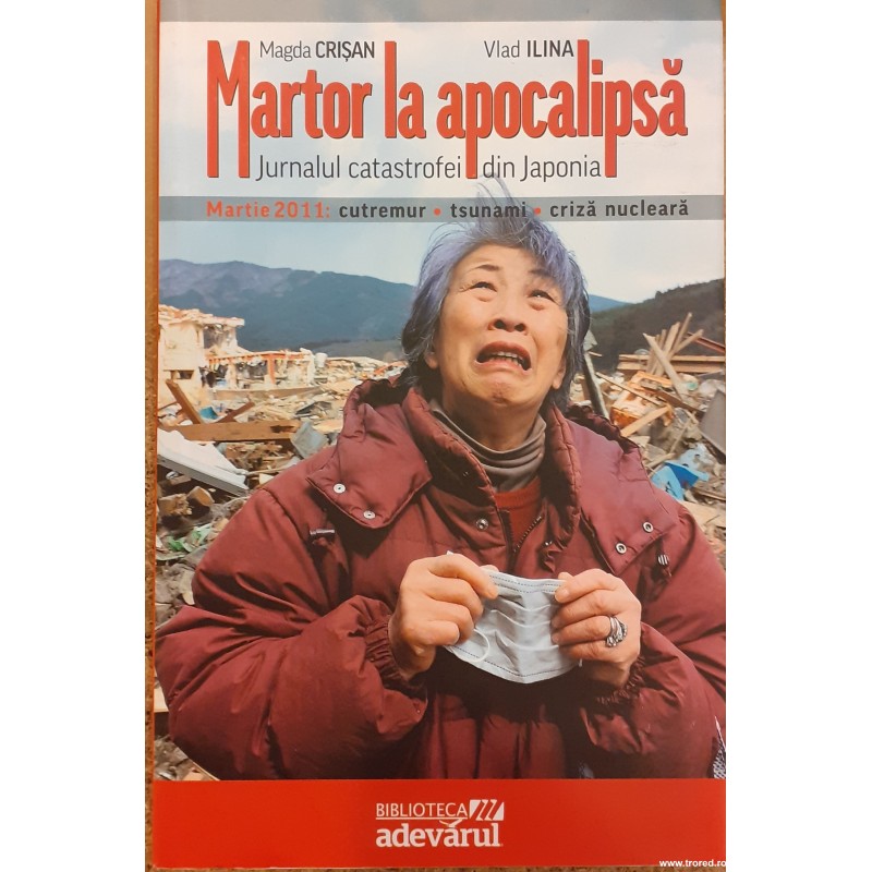 Martor la apocalipsa. Jurnalul catastrofei din Japonia Martor la apocalipsa. Jurnalul catastrofei din Japonia