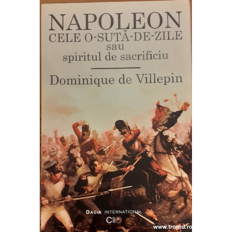 Napoleon. Cele o suta de zile sau spiritul de sacrificiu