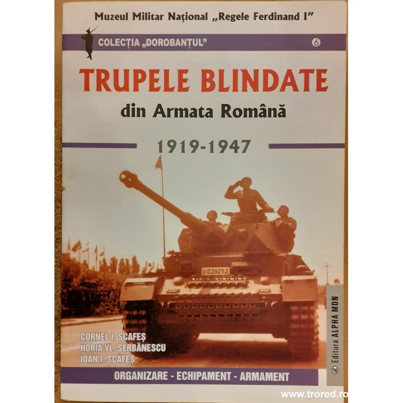 Trupele blindate din armata romana 1919-1947. Colectia Dorobantul 6