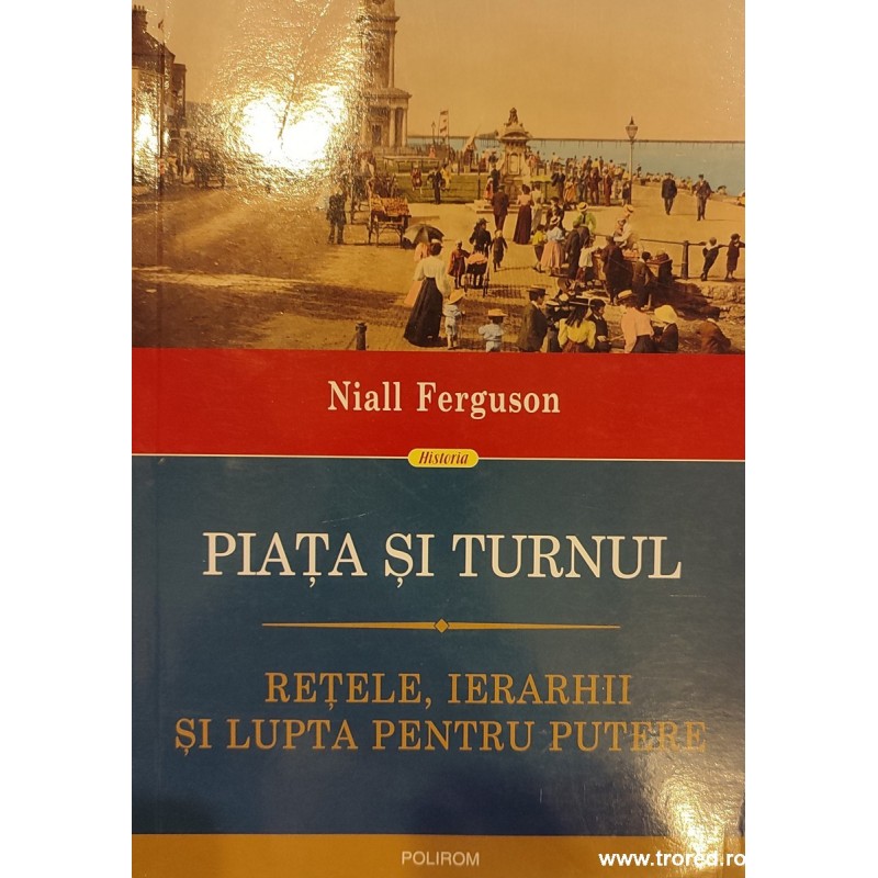 Piata si turnul. Retelele, ierarhii si lupta pentru putere