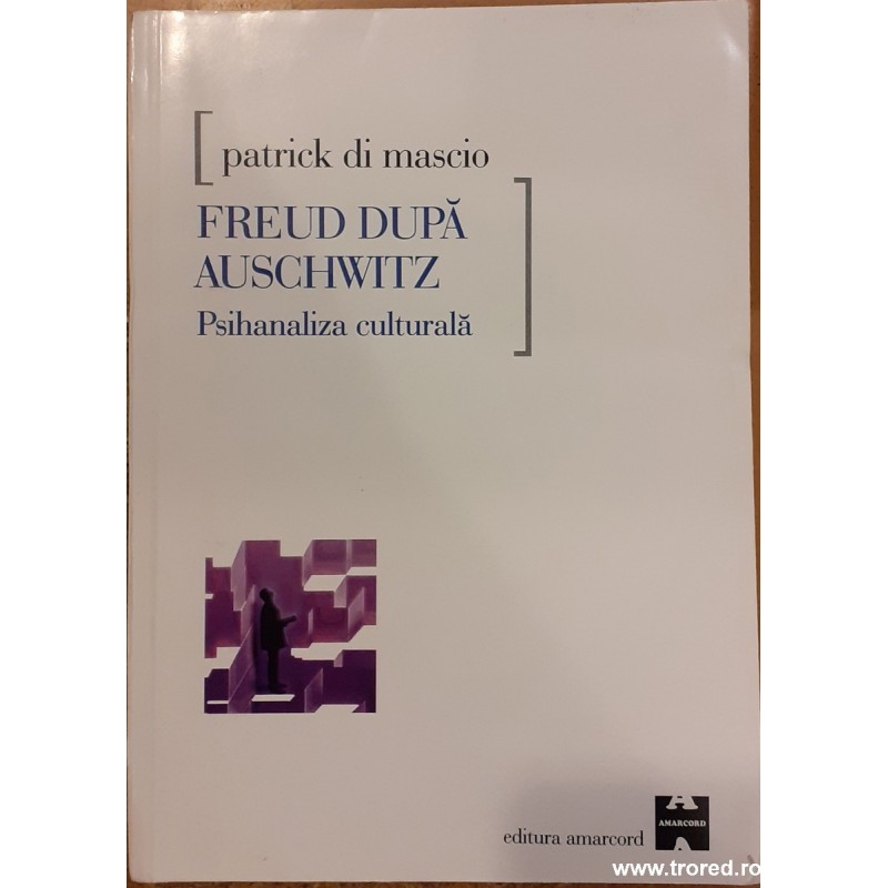 Freud dupa Auschwitz. Psihanaliza culturala