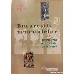 Bucurestii mahalalelor sau periferia ca mod de existenta