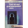 Cum sa vezi si sa interpretezi aura