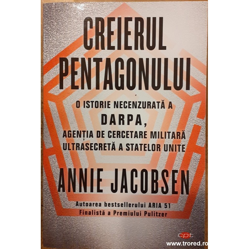 Creierul Pentagonului. O istorie necenzurata a DARPA, Agntia de Cercetare Militara a Statelor Unite