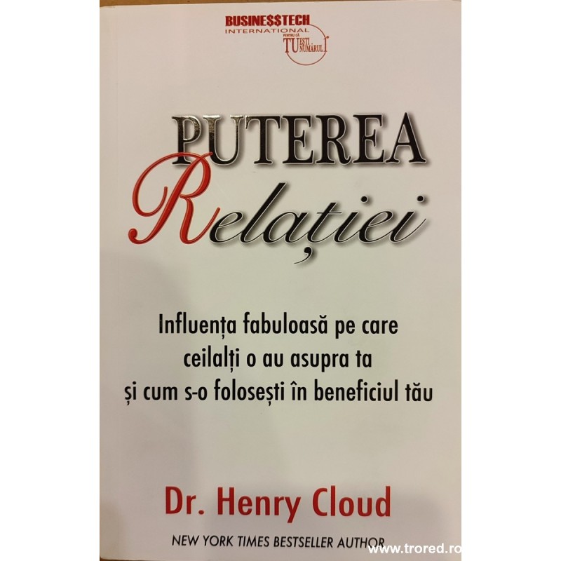 Puterea relatiei. Influenta fabuloasa pe care ceilalti o au asupra ta si cum s-o folosesti in beneficiul tau