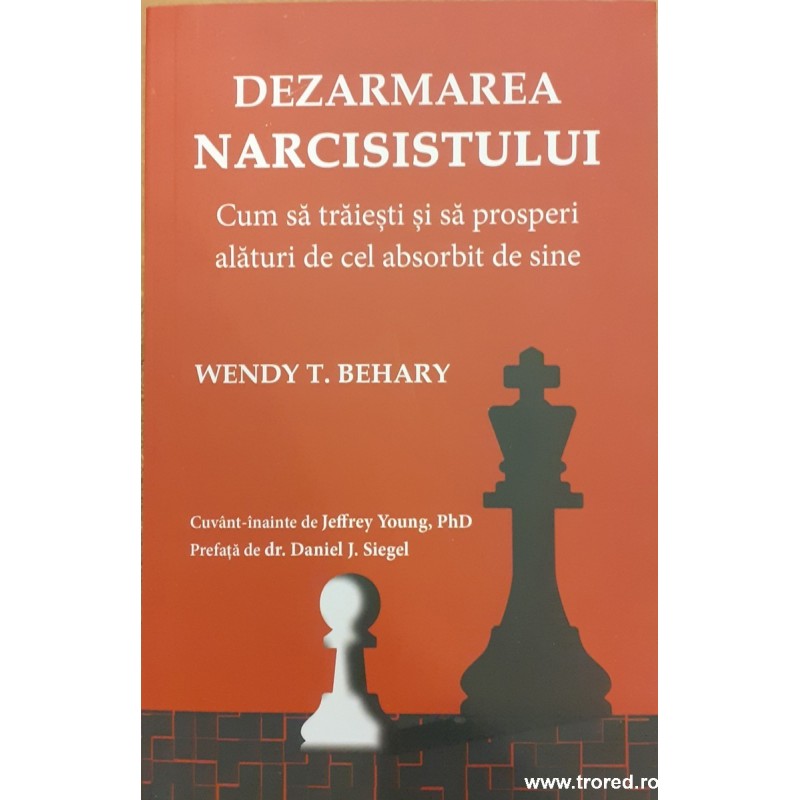 Dezarmarea narcisistului. Cum sa traiesti si sa prosperi alaturi de cel absorbit de sine