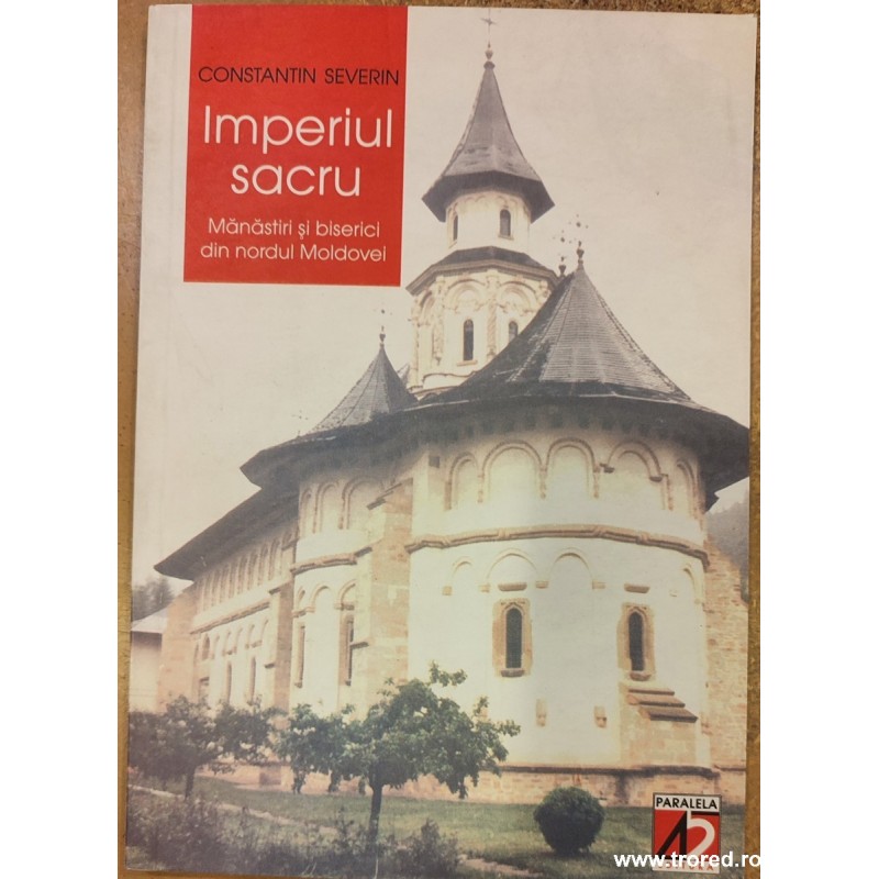 Imperiul sacru. Manastiri si biserici din nordul Moldovei