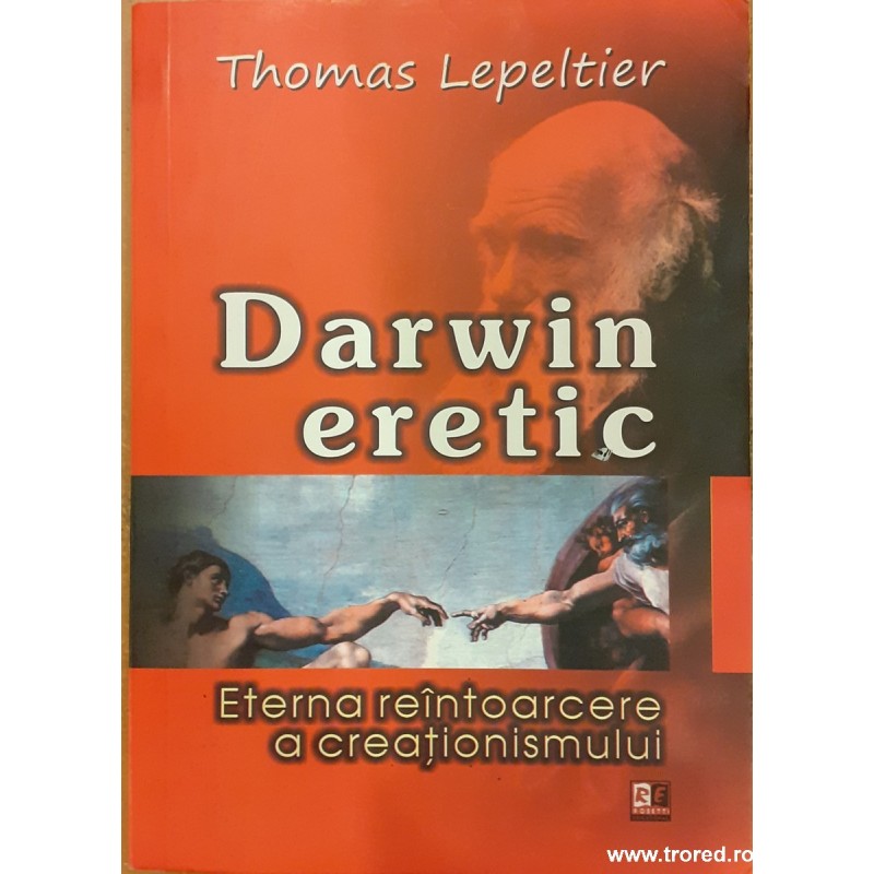 Darwin eretic. Eterna reintoarcere a creationismului
