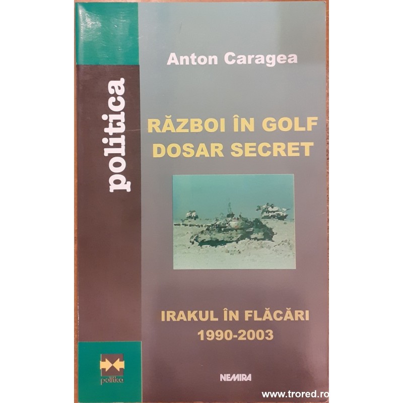Razboi in golf. Dosar secret. Irakul in flacari 1990-2003